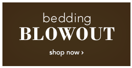 BEDDING BLOWOUT - SHOP NOW
