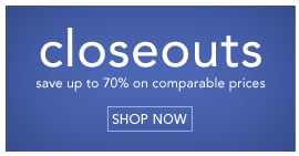 CLOSEOUTS - SHOP NOW