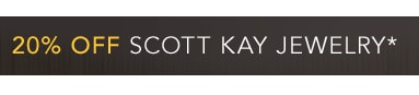 20% OFF SCOTT KAY JEWELRY* - SHOP NOW