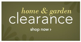 HOME & GARDEN CLEARANCE - SHOP NOW