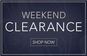 WEEKEND CLEARANCE - SHOP NOW