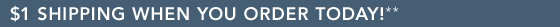 SITE-WIDE $1 SHIPPING** - SHOP NOW