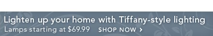 Tiffany-style lighting starting at $69.99 - Shop Now