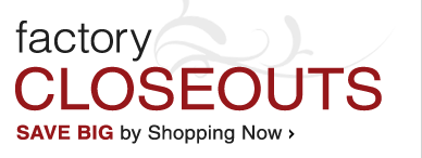 Factory Closeouts - Shop Now