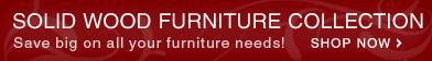 Solid Wood Furniture Collection - Shop Now