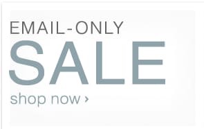 Email-Only Sale - Shop Now!