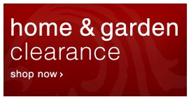 Home & Garden Clearance - Shop Now