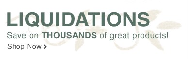 LIQUIDATIONS - Save on THOUSANDS of Great Products! - Shop Now