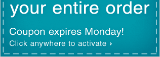 10% OFF* your entire order - Click anywhere to activate
