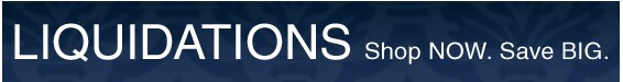 LIQUIDATIONS - Shop NOW Save BIG