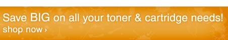 Save BIG on all your toner & cartridge needs! Shop Now!