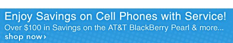 Enjoy Savings on Cell Phones with Service! Over $100 in Savings on the AT&T BlackBerry Pearl & More... Shop Now
