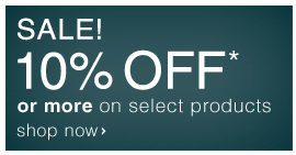 SALE! 10% OFF* or More on Select Products - Shop Now