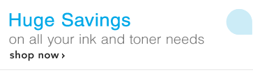 HUGE SAVINGS on all your ink and toner needs - Shop Now
