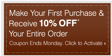 Make Your First Purchase & Receive 10% Off* Your Entire Order - Coupon Ends Monday. Click to activate