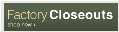 Factory Closeouts - Shop Now