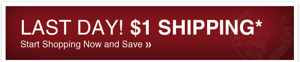 Last Day $1 Shipping* - Shop Now and Save