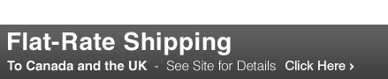 Flat-Rate Shipping to Canada & the UK - See Site for Details - Click Here