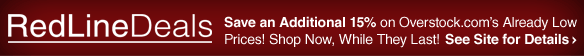 Red Line Deals - Save an Additional 15% on Overstock.com's Already Low Prices! Shop Now, While They Last! See Site for Details.