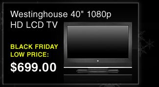 Westinghouse 40'' 1080p HD LCD TV - $699.99