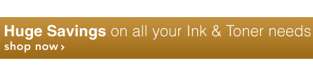 Huge Savings on all your Ink & Toner needs - Shop Now