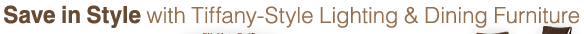 Save in Style with Tiffany-Style Lighting & Dining Furniture