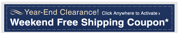 YEAR-END CLEARANCE: FREE SHIPPING COUPON* - SHOP NOW