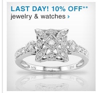 LAST DAY! 10% OFF JEWELRY & WATCHES** - SHOP NOW
