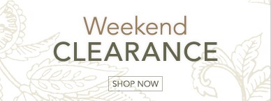 WEEKEND CLEARANCE - SHOP NOW
