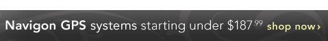 Navigon GPS systems starting under $187.99 - Click Here