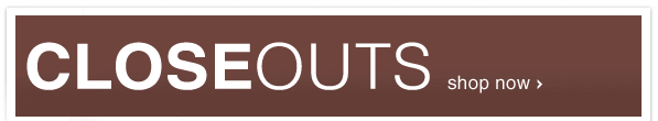 CLOSEOUTS - Shop Now