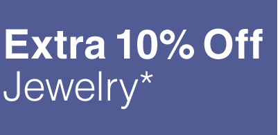 Extra 10% Off Jewelry* - Shop Now