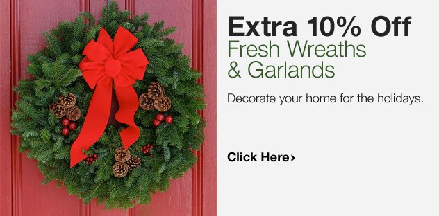 Extra 10% Off Wreaths and Garlands - Click Here