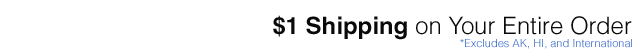 $1 Shipping on Your Entire Order