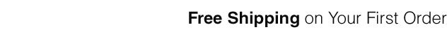 Free Shipping on Your First Order - Click Here to Activate