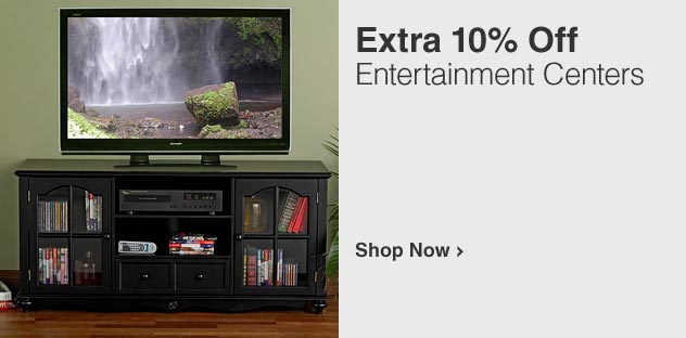 Extra 10% Off Entertainment Centers - Shop Now