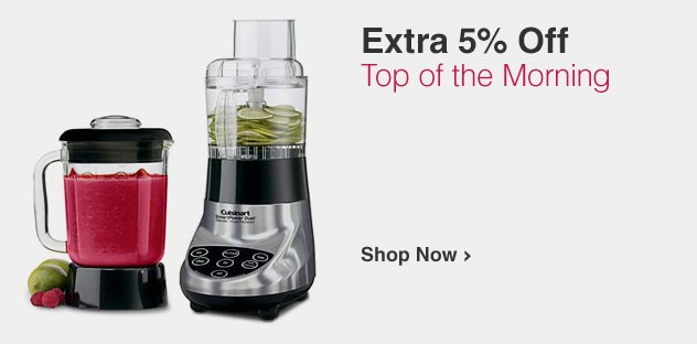 Extra 5% Off Top of the Morning - Shop Now